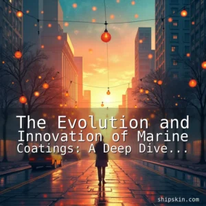 Read more about the article The Evolution and Innovation of Marine Coatings: A Deep Dive into Ship Protection Technologies