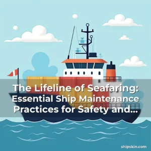 Read more about the article The Lifeline of Seafaring: Essential Ship Maintenance Practices for Safety and Efficiency